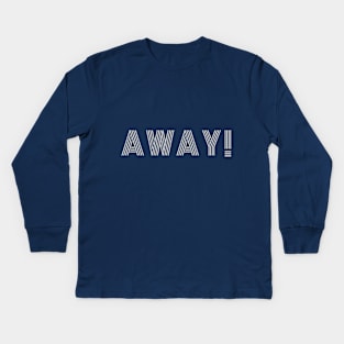 Away! Kids Long Sleeve T-Shirt